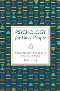 Levy, Joel — Psychology for busy people: everything you need to know