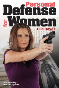 Gila Hayes — Personal Defense for Women - Practical Advice for Self Protection