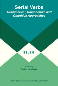 Claire Lefebvre — Serial Verbs: Grammatical, Comparative and Cognitive Approaches