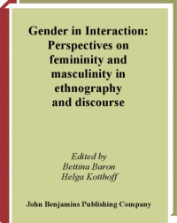 Bettina Baron (Editor), Helga Kotthoff (Editor) — Gender in Interaction - Perspectives on Femininity and Masculinity in Ethnography and Discourse
