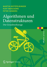 Martin Dietzfelbinger, Kurt Mehlhorn, Peter Sanders (auth.) — Algorithmen und Datenstrukturen: Die Grundwerkzeuge