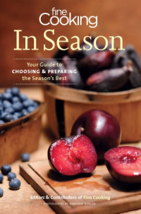 Editors of Fine Cooking — Fine Cooking In Season Your Guide to Choosing and Preparing the Season's Best