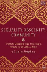 Charu Gupta (auth.) — Sexuality, Obscenity, Community: Women, Muslims, and the Hindu Public in Colonial India