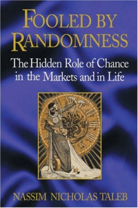 Nassim Nicholas Taleb — Fooled by Randomness: The Hidden Role of Chance in the Markets and in Life