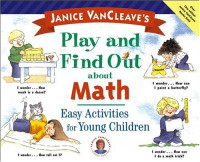 Janice Pratt VanCleave — Janice VanCleave's Play and Find Out about Math: Easy Activities for Young Children