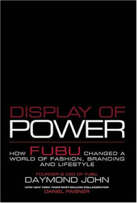 Daymond John — Display of Power: How FUBU Changed a World of Fashion, Branding and Lifestyle