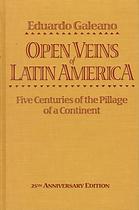 Eduardo Galeano — Open veins of Latin America : five centuries of the pillage of a continent