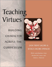Don Trent Jacobs — Teaching Virtues - Building Character Across the Curriculum