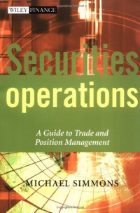Michael Simmons — Securities Operations: A Guide to Trade and Position Management