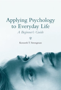 Kenneth T. Strongman — Applying Psychology to Everyday Life - A Beginner's Guide