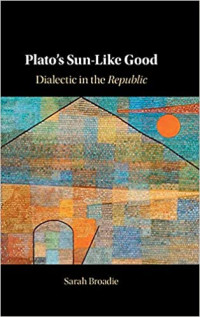 Sarah Broadie — Plato's Sun-like Good: Dialectic in the Republic