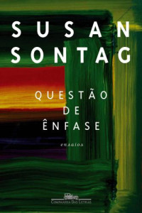 Sontag, Susan;Figueiredo, Rubens(Tradutor) — Questão de ênfase: ensaios