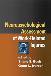 Shane S. Bush, Grant L. Iverson (eds.) — Neuropsychological Assessment of Work-Related Injuries