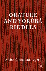 Akíntúndé Akínyẹmí (auth.) — Orature and Yorùbá Riddles