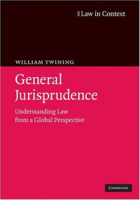 William Twining — General Jurisprudence - Understanding Law from a Global Perspective (Law in Context)
