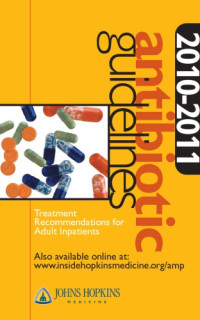 John Hopkins Medicine — Antibiotic Guidelines. Treatment Recommendations for Adult Inpatients 2010-2011