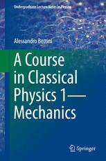 Alessandro Bettini — A Course in Classical Physics 1 — Mechanics