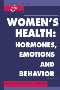Regina C. Casper — Women's Health: Hormones, Emotions and Behavior (Psychiatry and Medicine)