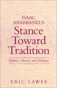 Eric Lawee — Isaac Abarbanel's Stance Toward Tradition: Defense, Dissent, and Dialogue
