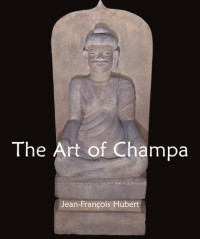 Hubert, Jean-François — The Art of Champa