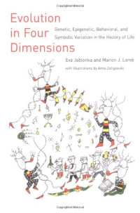 Eva Jablonka, Marion J. Lamb — Evolution in Four Dimensions: Genetic, Epigenetic, Behavioral, and Symbolic Variation in the History of Life