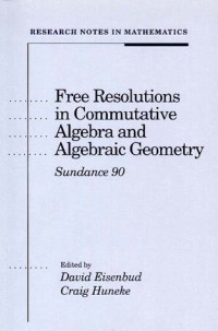 David Eisenbud, Craig Huneke — Free Resolutions in Commutative Algebra and Algebraic Geometry: Sundance 90