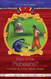 Christophe Jaffrelot; Sanjay Kumar — Rise of the Plebeians?: The Changing Face of the Indian Legislative Assemblies