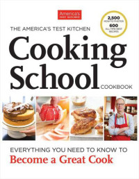 The Editors at America’s Test Kitchen — The America’s Test Kitchen Cooking School Cookbook : Everything You Need to Know to Become a Great Cook