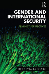 Laura Sjoberg — Gender and International Security: Feminist Perspectives (Routledge Critical Security Studies)
