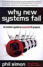 Phil Simon — Why new systems fail : an insider's guide to successful IT projects
