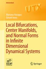 Mariana Haragus, Gérard Iooss (auth.) — Local Bifurcations, Center Manifolds, and Normal Forms in Infinite-Dimensional Dynamical Systems