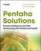 Roland Bouman; Jos van Dongen — Pentaho solutions : business intelligence and data warehousing with Pentaho and MySQL