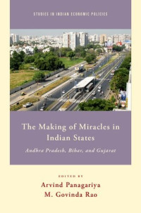 M. Govinda Rao, Arvind Panagariya — The Making of Miracles in Indian States: Andhra Pradesh, Bihar, and Gujarat