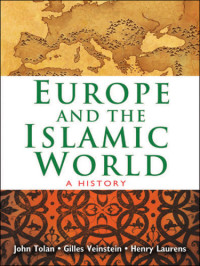 John Tolan, Henry Laurens, Gilles Veinstein, John L. Esposito — Europe and the Islamic World: A History