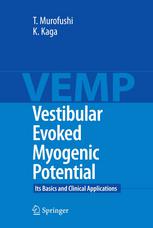 Toshihisa Murofushi M.D., Ph.D., Kimitaka Kaga M.D., Ph.D. (auth.) — Vestibular Evoked Myogenic Potential: Its Basics and Clinical Applications