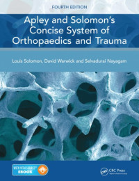 Nayagam, Selvadurai; Solomon, Louis; Warwick, David J — Apley and Solomon's Concise System of Orthopaedics and Trauma, Fourth Edition