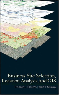 Richard L. Church, Alan T. Murray — Business Site Selection, Location Analysis and GIS