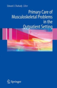 Edward J. Shahady — Primary Care of Musculoskeletal Problems in the Outpatient Setting