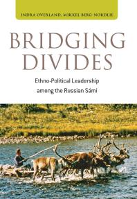 Indra Overland; Mikkel Berg-Nordlie — Bridging Divides : Ethno-Political Leadership among the Russian Sámi