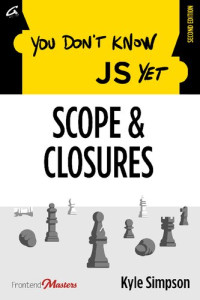 Kyle Simpson — You Don't Know JS Yet: Scope & Closures