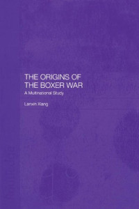 Lanxin Xiang — The Origins of the Boxer War: A Multinational Study