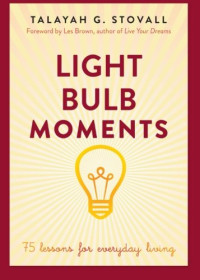 Talayah Stovall, Les Brown — Light Bulb Moments: 75 Lessons for Everyday Living