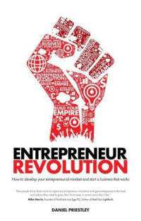 Audio-Tech Business Book Summaries, Inc.;Priestley, Daniel — Entrepreneur Revolution: How to develop your entrepreneurial mindset and start a business that works