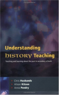Husbands, Chris, Kitson, Alison, Pendry, Anna — Understanding History Teaching.