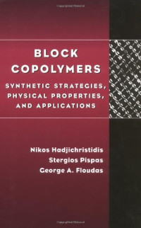 Nikos Hadjichristidis, Stergios Pispas, George Floudas — Block Copolymers: Synthetic Strategies, Physical Properties, and Applications