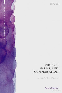 Adam Slavny — Wrongs, Harms, and Compensation: Paying for our Mistakes
