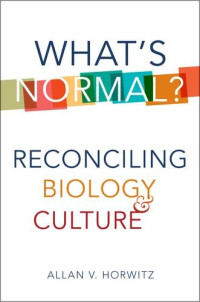 Allan V. Horwitz — What’s normal? : reconciling biology and culture