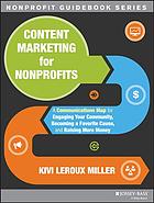 Leroux Miller, Kivi — Content marketing for nonprofits : the so what, who cares guide to creating memorable messaging that educates, motivates and inspires