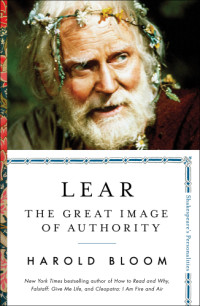 Bloom, Harold — Lear: the great image of authority