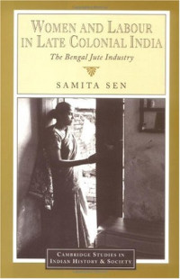Samita Sen — Women and Labour in Late Colonial India: The Bengal Jute Industry